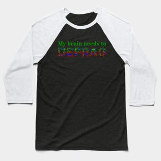 My brain needs to defrag (Green text) Baseball T-Shirt